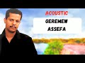 Geremew Assefa Acousctic Kayn Yerake 1 Geremew Assefa Acousctic Kayn Yerake 1