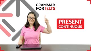 Grammar for IELTS - Present Continuous (Present Progressive) tense