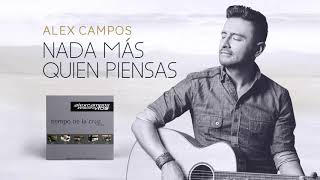 Nada Más Quien Piensas - Alex Campos - Tiempo De La Cruz | Audio