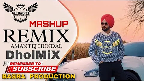 Mashup - Amantej Hundal | Remix | BASRA PRODUCTION | Dholmix | Lateast Punjabi New Song 2021