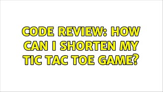 Code Review: How can I shorten my tic tac toe game? (2 Solutions!!)