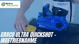 Graco Ultra Quickshot - Inbetriebnahme