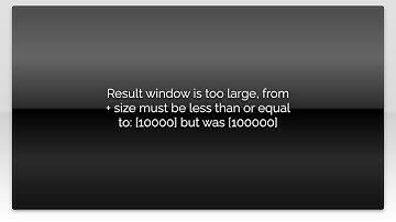 Result window is too large, from + size must be less than or equal to: [10000] but was [100000]