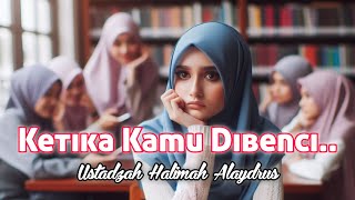 Ketika Orang Lain Membencimu❗️Ustadzah Halimah Alaydrus