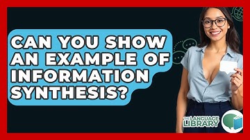 Can You Show An Example Of Information Synthesis? - The Language Library