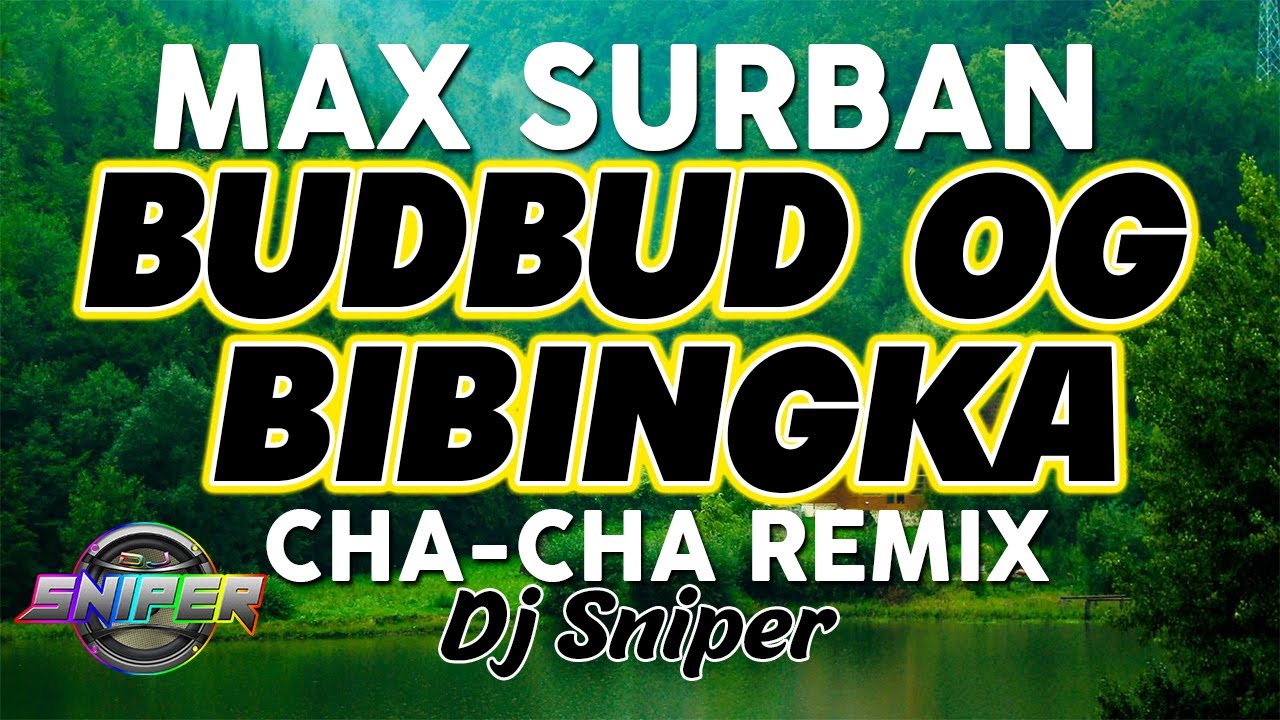 MAX SURBAN BUDBUD OG BIBINGKA CHA CHA REMIX DJSNIPER