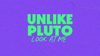 Watch Unlike Pluto Look At Me video