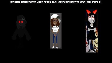 Destiny Lloyd Error (Jake Error 74.5) [60 Punishments Version] {Part 2}