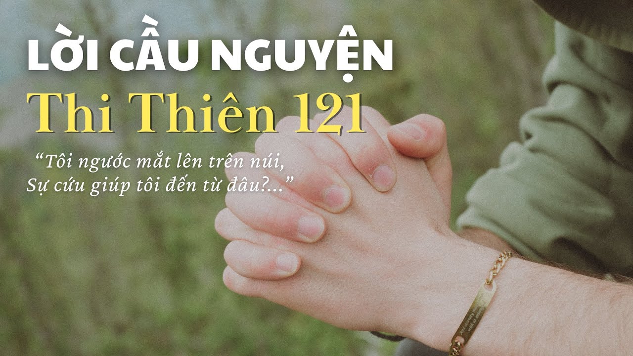 LỜI CẦU NGUYỆN THI THIÊN 121 // Đức Chúa Trời là Đấng gìn giữ tôi...