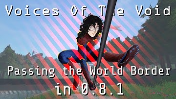 Voices of the Void - How to Pass the World Border in 0.8.1 (Story Mode)