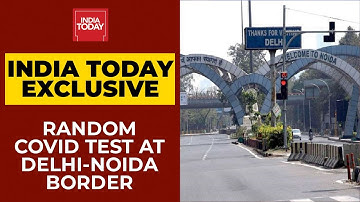 Random COVID-19 Testing Being Done At Delhi-Noida Border | Tanushree Pandey