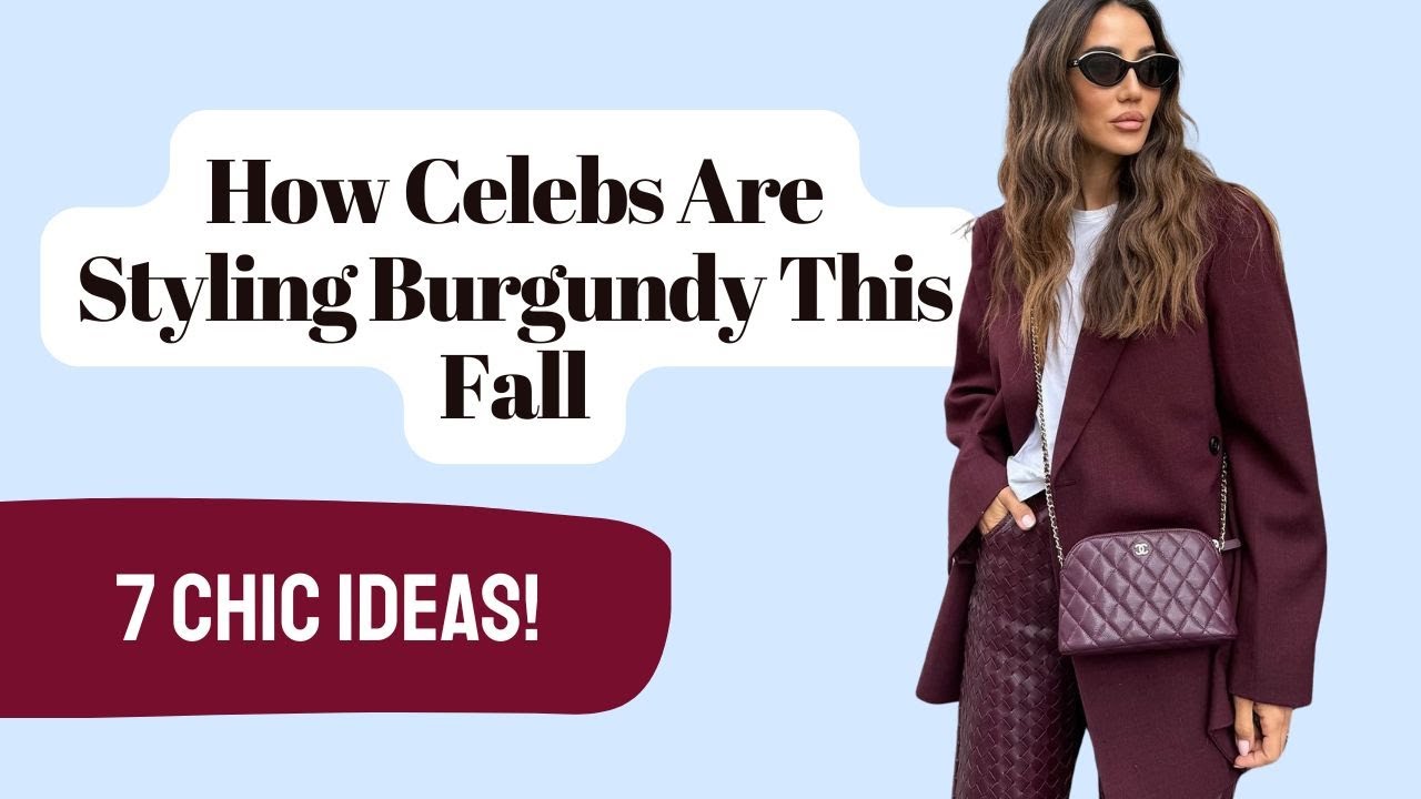 How to Style Burgundy Like a Celebrity: Fall’s Hottest Color Guide!