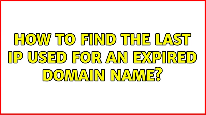 How to find the last IP used for an expired domain name? (2 Solutions!!)