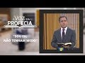 Voz da Profecia | "Sou eu, não tenham medo" | Pr Gilson Brito