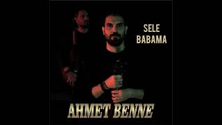 Ahmet Benne  Sele Babam‘a Resimi