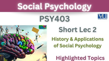 PSY403 Short Lecture 2_History and Applications of Social Psychology_PSY403 short lec 2_Highlighted