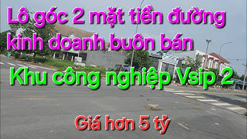 Bán đất góc 2 mặt tiền đường kinh doanh buôn bán - khu công nghiệp Vsip 2 Bình Dương - giá hơn 5 tỷ