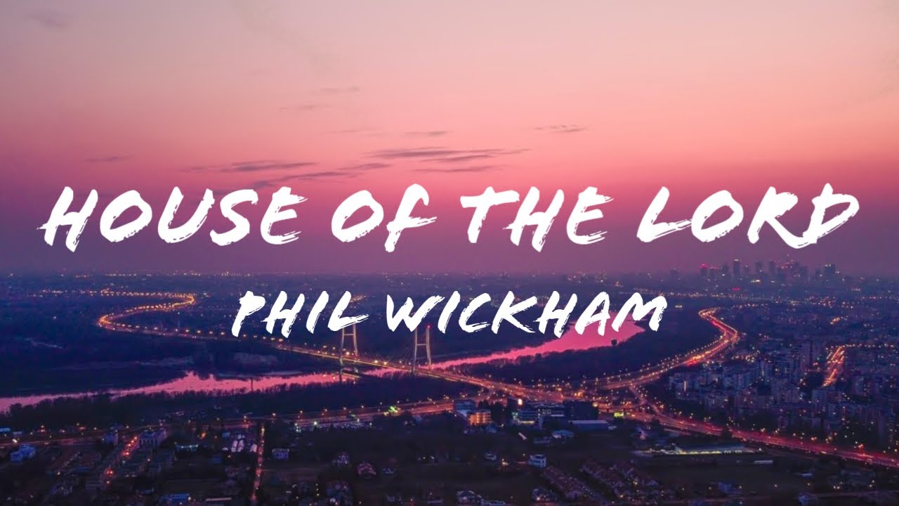 Phil Wickham House Of The Lord (Lyrics) YouTube