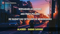 Alaskid - Sabar Sayang (Lyric Video)  - Durasi: 4:03. 