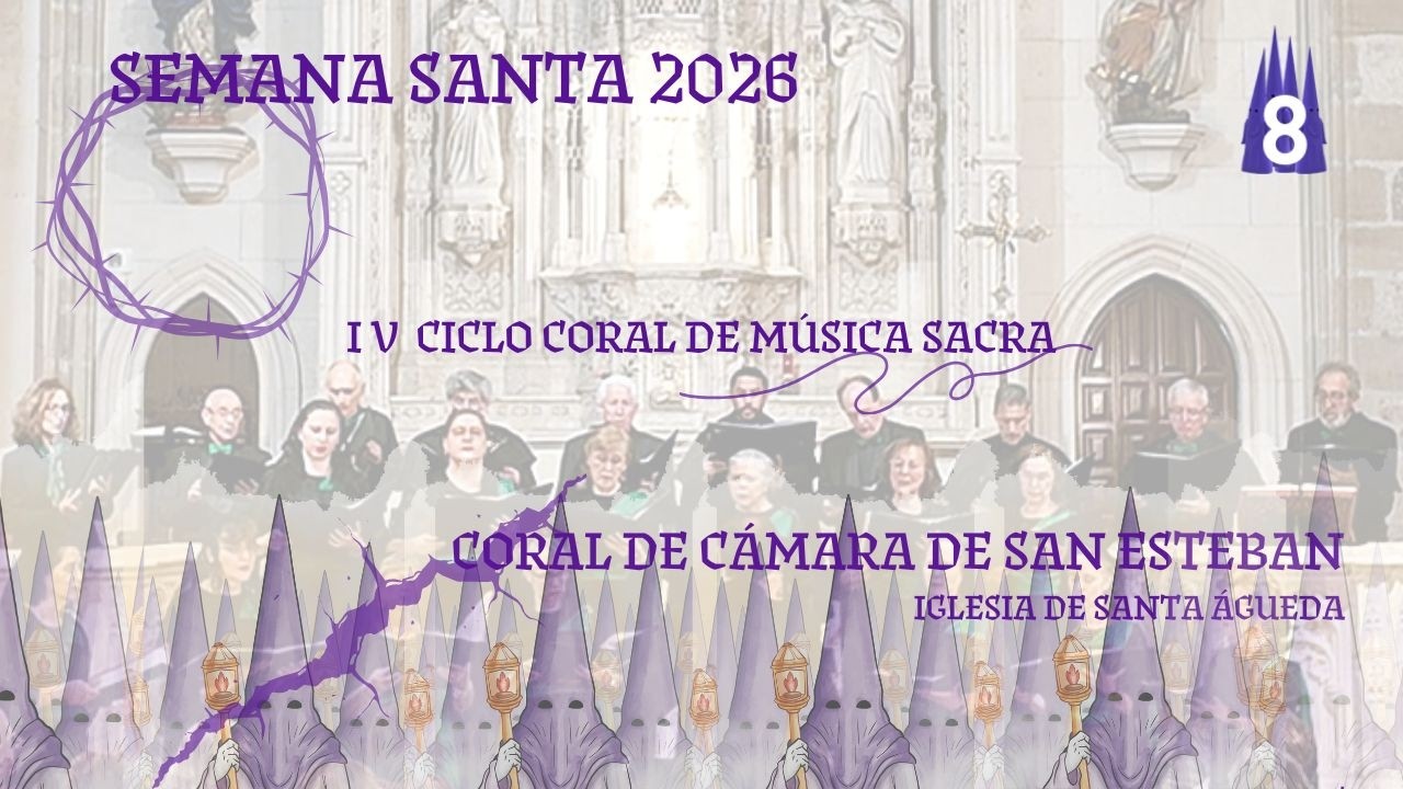 SEMANA SANTA EN BURGOS 2026 | CICLO CORAL DE MÚSICA SACRA. CORAL DE CÁMARA DE SAN ESTEBAN