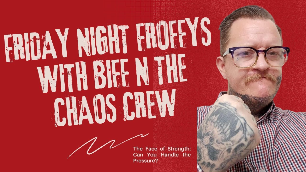 FRIDAY NIGHT FROFFYS WITH BIFF N THE CHAOS CREW 