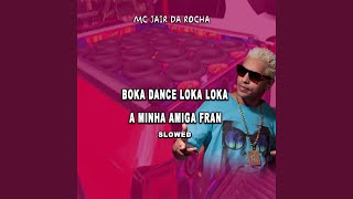 Boka Dance Loka Loka a Minha Amiga Fran (Slowed)