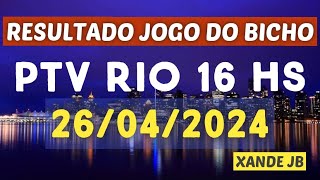 Resultado do jogo do bicho ao vivo PTV RIO 16HS dia 26/04/2024 - Sexta - Feira