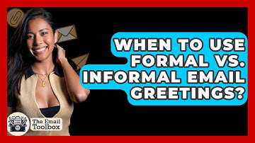 When To Use Formal Vs. Informal Email Greetings? - TheEmailToolbox.com