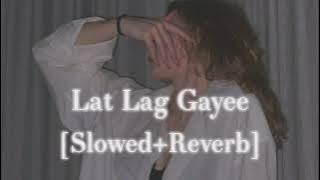 Lat Lag Gayi 🤩 | ( Slowed   reverb ) | lofi flip | love song |.