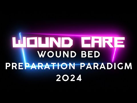 Wound Bed Preparation Paradigm 2024