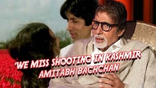 'We miss shooting in Kashmir' :  Amitabh Bachchan