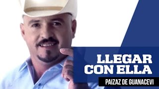 Video thumbnail of "Llegar Con Ella -  Paizaz de Guanacevi (Oficial)"