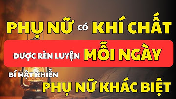 7 Thói Quen Tạo Nên Khí Chất Phụ Nữ Khiến Ai Cũng Nể Phục | Cổ Nhân Minh Triết