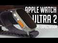 My Expectation about my very first Apple Watch (Ultra 2)