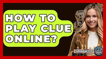How To Play Clue Online? - The Board Game Xpert