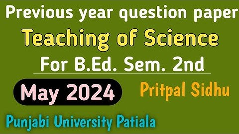 Previous year question paper of teaching of Science May 2024 // B.Ed. Sem. 2nd // Punjabi University