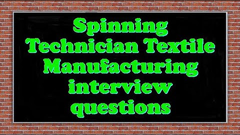 Spinning Technician Textile Manufacturing interview questions