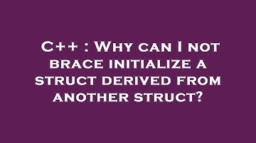 C++ : Why can I not brace initialize a struct derived from another struct?