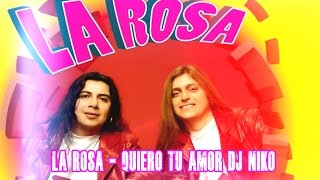 Vignette de la vidéo "LA ROSA - QUIERO TU AMOR (DJ NIKO)"