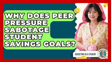 Why Does Peer Pressure Sabotage Student Savings Goals? - Budgeting as a Student