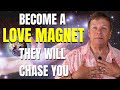 Become A Love Magnet - Stop Chasing Love - Law of Attraction