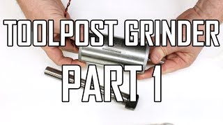 Making a Toolpost Grinder Part 1: Introduction