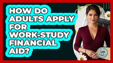 How Do Adults Apply For Work-study Financial Aid? - Learn As An Adult