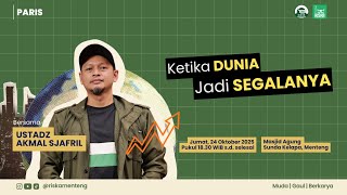 [PARIS] Ustadz Akmal Sjafril - Ketika Dunia Jadi Segalanya (audio only)