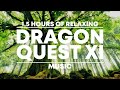 15 hours of relaxing dragon quest xi music