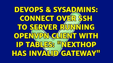 Connect over SSH to server running OpenVPN client with ip tables: "Nexthop has invalid gateway"