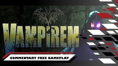 Vampirem /Vam.pi.re.m/  | Commentary Free Gameplay Part 1