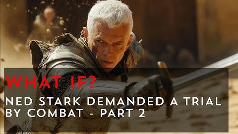 What if Ned Stark demanded a Trial by Combat? - Part 2 | Game of Thrones What If