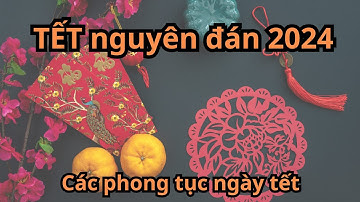 Tết cổ truyền và nguồn gốc tết Việt Nam.              13 phong tục ngày tết