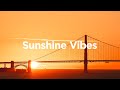 Sunshine vibes   chill summer mix 